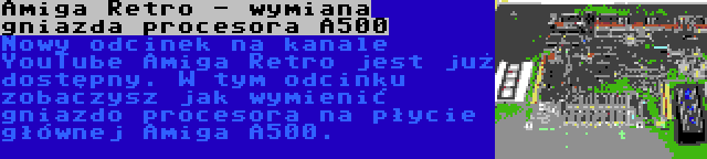 Amiga Retro - wymiana gniazda procesora A500 | Nowy odcinek na kanale YouTube Amiga Retro jest już dostępny. W tym odcinku zobaczysz jak wymienić gniazdo procesora na płycie głównej Amiga A500.