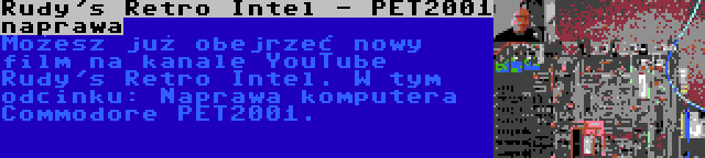 Rudy's Retro Intel - PET2001 naprawa | Możesz już obejrzeć nowy film na kanale YouTube Rudy's Retro Intel. W tym odcinku: Naprawa komputera Commodore PET2001.