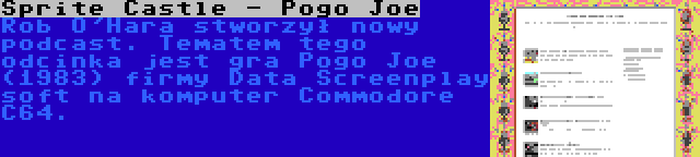 Sprite Castle - Pogo Joe | Rob O'Hara stworzył nowy podcast. Tematem tego odcinka jest gra Pogo Joe (1983) firmy Data Screenplay soft na komputer Commodore C64.