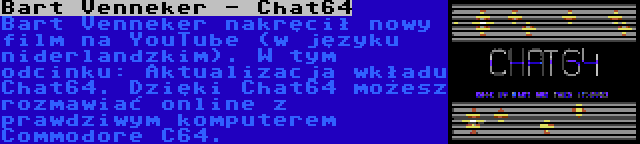Bart Venneker - Chat64 | Bart Venneker nakręcił nowy film na YouTube (w języku niderlandzkim). W tym odcinku: Aktualizacja wkładu Chat64. Dzięki Chat64 możesz rozmawiać online z prawdziwym komputerem Commodore C64.