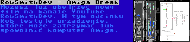 RobSmithDev - Amiga Break | Możesz już obejrzeć nowy film na kanale YouTube RobSmithDev. W tym odcinku Rob testuje urządzenie, które może zatrzymać lub spowolnić komputer Amiga.