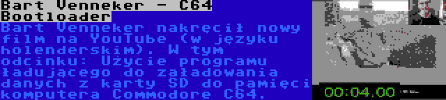 Bart Venneker - C64 Bootloader | Bart Venneker nakręcił nowy film na YouTube (w języku holenderskim). W tym odcinku: Użycie programu ładującego do załadowania danych z karty SD do pamięci komputera Commodore C64.