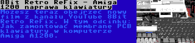 8Bit Retro ReFix - Amiga 1200 naprawa klawiatury | Możesz teraz obejrzeć nowy film z kanału YouTube 8Bit Retro ReFix. W tym odcinku: Jak zamontować membranę PCB klawiatury w komputerze Amiga A1200.