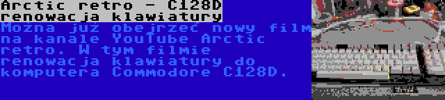 Arctic retro - C128D renowacja klawiatury | Można już obejrzeć nowy film na kanale YouTube Arctic retro. W tym filmie renowacja klawiatury do komputera Commodore C128D.