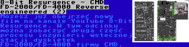 8-Bit Resurgence - CMD FD-2000/FD-4000 Reverse engineered (2) | Możesz już obejrzeć nowy film na kanale YouTube 8-Bit Resurgence. W tym odcinku można zobaczyć drugą część procesu inżynierii wstecznej stacji dyskietek FD-2000/FD-4000 firmy CMD.