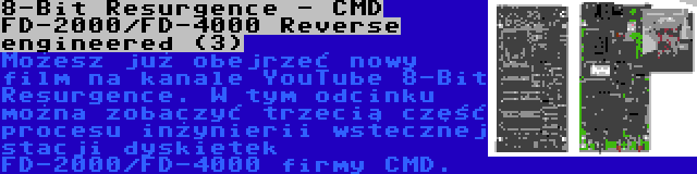 8-Bit Resurgence - CMD FD-2000/FD-4000 Reverse engineered (3) | Możesz już obejrzeć nowy film na kanale YouTube 8-Bit Resurgence. W tym odcinku można zobaczyć trzecią część procesu inżynierii wstecznej stacji dyskietek FD-2000/FD-4000 firmy CMD.