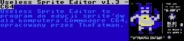 Useless Sprite Editor v1.3 - C64 | Useless Sprite Editor to program do edycji sprite'ów dla komputera Commodore C64, opracowany przez TheFatman.