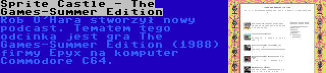 Sprite Castle - The Games-Summer Edition | Rob O'Hara stworzył nowy podcast. Tematem tego odcinka jest gra The Games-Summer Edition (1988) firmy Epyx na komputer Commodore C64.