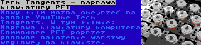 Tech Tangents - naprawa klawiatury PET | Nowy film można obejrzeć na kanale YouTube Tech Tangents. W tym filmie: Naprawa klawiatury komputera Commodore PET poprzez ponowne nałożenie warstwy węglowej na klawisze.