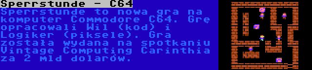 Sperrstunde - C64 | Sperrstunde to nowa gra na komputer Commodore C64. Grę opracowali Wil (kod) i Logiker (piksele). Gra została wydana na spotkaniu Vintage Computing Carinthia za 2 mld dolarów.