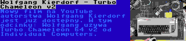 Wolfgang Kierdorf - Turbo Chameleon v2 | Nowy film na YouTube autorstwa Wolfgang Kierdorf jest już dostępny. W tym odcinku: Wolfgang używa Turbo Chameleon 64 v2 od Individual Computers.