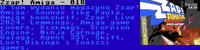 Zzap! Amiga - 018 | W tym wydaniu magazynu Zzap! Amiga: Sounds like Paula, Amiga bookshelf, Zzap! Live 2024, Lemmings, Amiga game covers, Diskmags, Scorpion Engine, Ninja Carnage, Galaga, Agent 357, Shift, Lost Vikings i Toolzzi games.