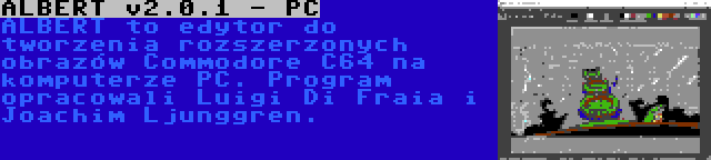 ALBERT v2.0.1 - PC | ALBERT to edytor do tworzenia rozszerzonych obrazów Commodore C64 na komputerze PC. Program opracowali Luigi Di Fraia i Joachim Ljunggren.