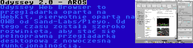 Odyssey 2.0 - AROS | Odyssey Web Browser to przeglądarka oparta na WebKit, pierwotnie oparta na OWB od Sand-Labs/Pleyo. Od tego czasu została szeroko rozwinięta, aby stać się pełnoprawną przeglądarką desktopową z nowoczesną funkcjonalnością.