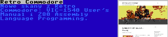 Retro Commodore | Nowe skany z Retro Commodore: VIC-1540 User's Manual i Z80 Assembly Language Programming.