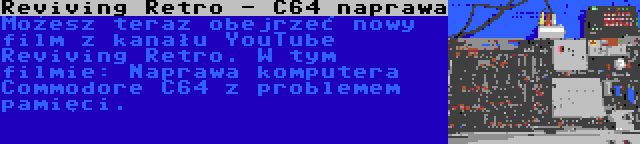 Reviving Retro - C64 naprawa | Możesz teraz obejrzeć nowy film z kanału YouTube Reviving Retro. W tym filmie: Naprawa komputera Commodore C64 z problemem pamięci.