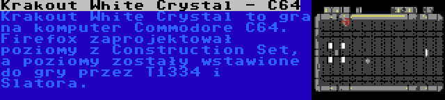 Krakout White Crystal - C64 | Krakout White Crystal to gra na komputer Commodore C64. Firefox zaprojektował poziomy z Construction Set, a poziomy zostały wstawione do gry przez T1334 i Slatora.