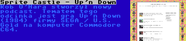 Sprite Castle - Up'n Down | Rob O'Hara stworzył nowy podcast. Tematem tego odcinka jest gra Up'n Down (1984) firmy SEGA / U.S. Gold na komputer Commodore C64.