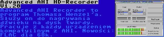 Advanced AHI HD-Recorder V1.20 | Advanced AHI Recorder to program Thomasa Wenzel'a. Służy on do nagrywania dźwięku na dysk twardy. Pracuje z każdy urządzeniem kompatyilnym z AHI. Nowości: FLAC dla 68k.