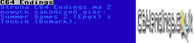 C64 Endings | Strona C64 Endings ma 2 nowych zakończeń gier: Summer Games 2 (Epyx) i Toobin (Domark).