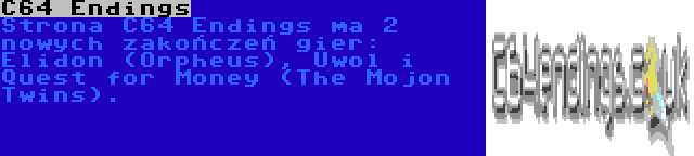 C64 Endings | Strona C64 Endings ma 2 nowych zakończeń gier: Elidon (Orpheus), Uwol i Quest for Money (The Mojon Twins).