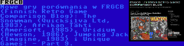 FRGCB | Nowe gry porównania w FRGCB (Finnish Retro Game Comparison Blog): The Snowman (Quicksilva Ltd, 1983), Afrikan Tähti (Amersoft, 1985), Uridium (Hewson, 1986), Jumping Jack (Imagine, 1983) i Unique Games! - Part 9.