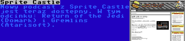 Sprite Castle | Nowy podcast z Sprite Castle jest teraz dostępny. W tym odcinku: Return of the Jedi (Domark) i Gremlins (Atarisoft).