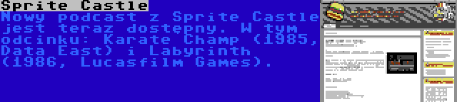 Sprite Castle | Nowy podcast z Sprite Castle jest teraz dostępny. W tym odcinku: Karate Champ (1985, Data East) i Labyrinth (1986, Lucasfilm Games).