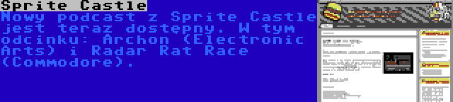 Sprite Castle | Nowy podcast z Sprite Castle jest teraz dostępny. W tym odcinku: Archon (Electronic Arts) i Radar Rat Race (Commodore).