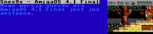 Snes9x - AmigaOS 4.1 Final | Nowa wersja Snes9x dla AmigaOS 4.1 Final jest już dostępna.