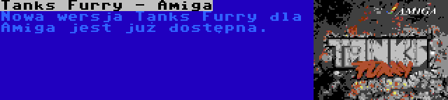 Tanks Furry - Amiga | Nowa wersja Tanks Furry dla Amiga jest już dostępna.