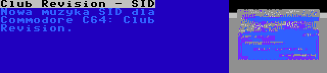 Club Revision - SID | Nowa muzyka SID dla Commodore C64: Club Revision.