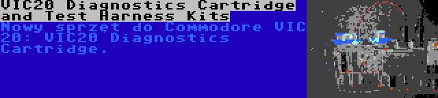 VIC20 Diagnostics Cartridge and Test Harness Kits | Nowy sprzęt do Commodore VIC 20: VIC20 Diagnostics Cartridge.