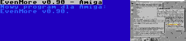 EvenMore v0.90 - Amiga | Nowy program dla Amiga: EvenMore v0.90.