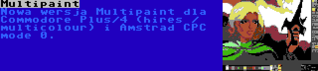 Multipaint | Nowa wersja Multipaint dla Commodore Plus/4 (hires / multicolour) i Amstrad CPC mode 0.