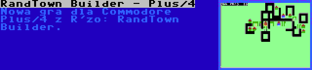 RandTown Builder - Plus/4 | Nowa gra dla Commodore Plus/4 z R'zo: RandTown Builder.