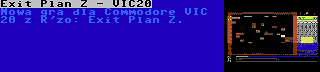 Exit Plan Z - VIC20 | Nowa gra dla Commodore VIC 20 z R'zo: Exit Plan Z.