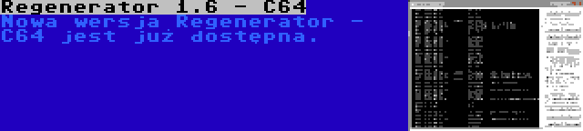 Regenerator 1.6 - C64 | Nowa wersja Regenerator - C64 jest już dostępna.