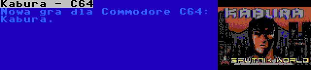 Kabura - C64 | Nowa gra dla Commodore C64: Kabura.