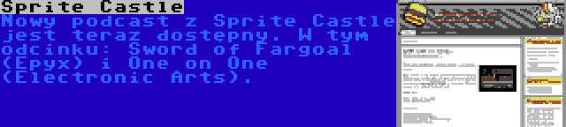 Sprite Castle | Nowy podcast z Sprite Castle jest teraz dostępny. W tym odcinku: Sword of Fargoal (Epyx) i One on One (Electronic Arts).