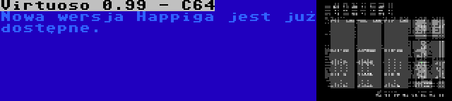 Virtuoso 0.99 - C64 | Nowa wersja Happiga jest już dostępne.