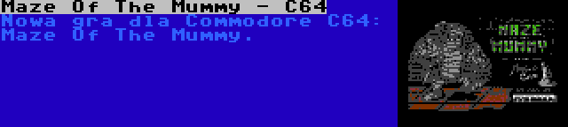 Maze Of The Mummy - C64 | Nowa gra dla Commodore C64: Maze Of The Mummy.