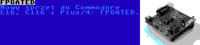 FPGATED | Nowy sprzęt do Commodore C16, C116 i Plus/4: FPGATED.