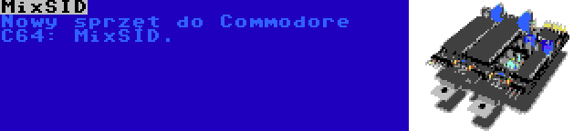 MixSID | Nowy sprzęt do Commodore C64: MixSID.