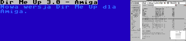 Dir Me Up 3.0 - Amiga | Nowa wersja Dir Me Up dla Amiga.