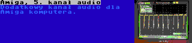 Amiga, 5. kanał audio | Dodatkowy kanał audio dla Amiga komputera.