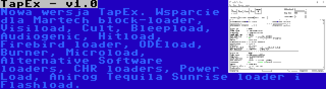 TapEx - v1.0 | Nowa wersja TapEx. Wsparcie dla Martech block-loader, Visiload, Cult, Bleepload, Audiogenic, Hitload, Firebird loader, ODEload, Burner, Microload, Alternative Software loaders, CHR loaders, Power Load, Anirog Tequila Sunrise loader i Flashload.