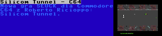 Silicom Tunnel - C64 | Nowa gra SEUCK dla Commodore C64 z Roberto Ricioppo: Silicom Tunnel.