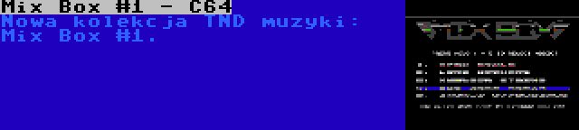 Mix Box #1 - C64 | Nowa kolekcja TND muzyki: Mix Box #1.