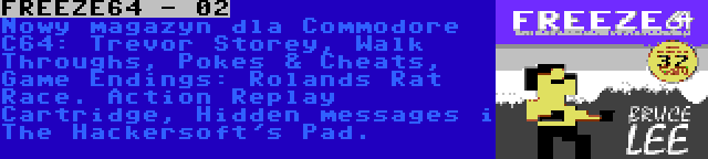 FREEZE64 - 02 | Nowy magazyn dla Commodore C64: Trevor Storey, Walk Throughs, Pokes & Cheats, Game Endings: Rolands Rat Race. Action Replay Cartridge, Hidden messages i The Hackersoft's Pad.